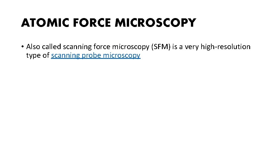 ATOMIC FORCE MICROSCOPY • Also called scanning force microscopy (SFM) is a very high-resolution