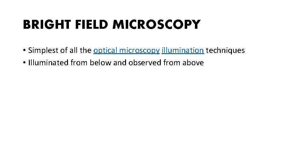 BRIGHT FIELD MICROSCOPY • Simplest of all the optical microscopy illumination techniques • Illuminated