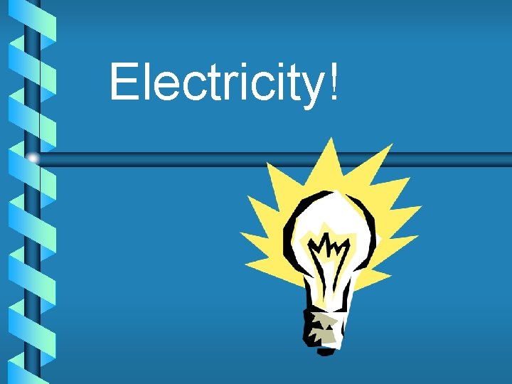 Electricity! 