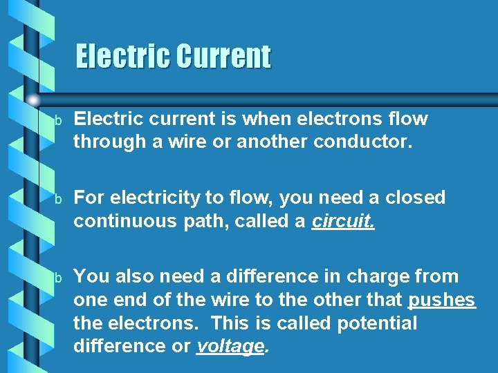 Electric Current b Electric current is when electrons flow through a wire or another