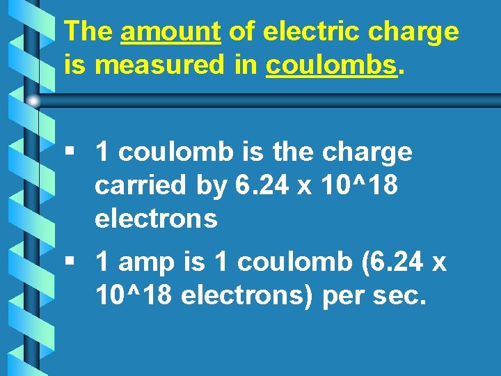 The amount of electric charge is measured in coulombs. § 1 coulomb is the
