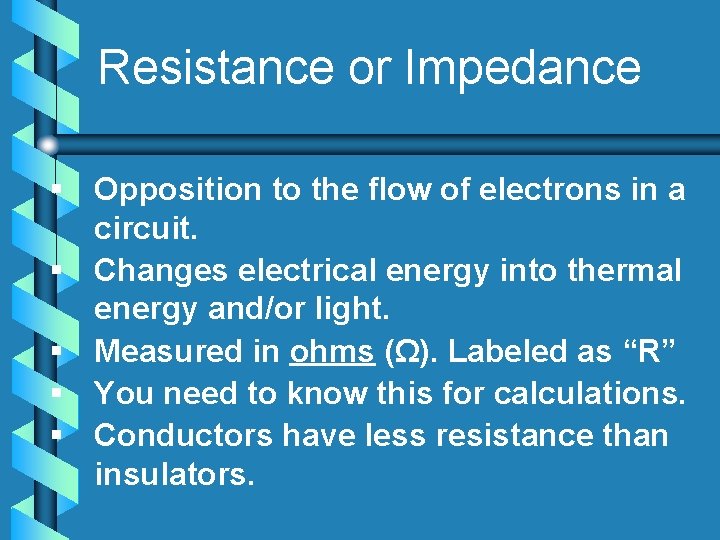 Resistance or Impedance § Opposition to the flow of electrons in a circuit. §