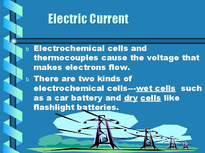 Electric Current b b Electrochemical cells and thermocouples cause the voltage that makes electrons