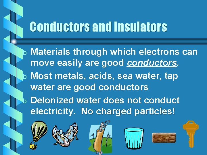 Conductors and Insulators b b b Materials through which electrons can move easily are