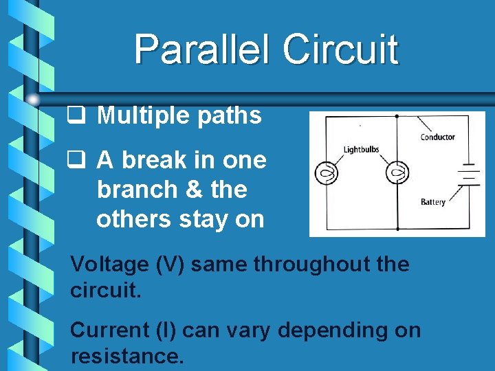 Parallel Circuit q Multiple paths q A break in one branch & the others