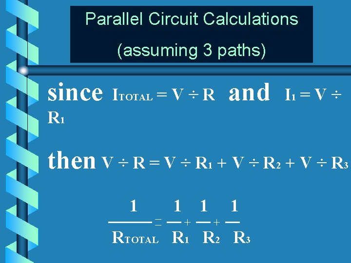 Parallel Circuit Calculations (assuming 3 paths) since ITOTAL = V ÷ R and I