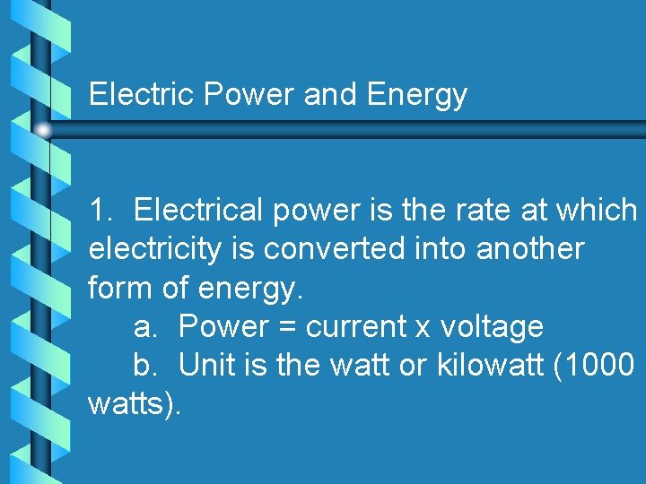 Electric Power and Energy 1. Electrical power is the rate at which electricity is