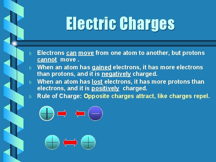 Electric Charges b b Electrons can move from one atom to another, but protons