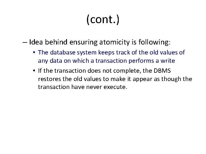 (cont. ) – Idea behind ensuring atomicity is following: • The database system keeps
