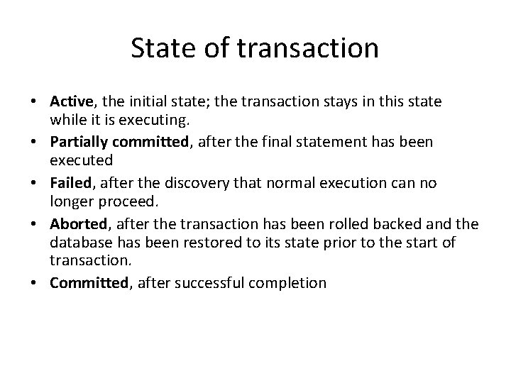 State of transaction • Active, the initial state; the transaction stays in this state