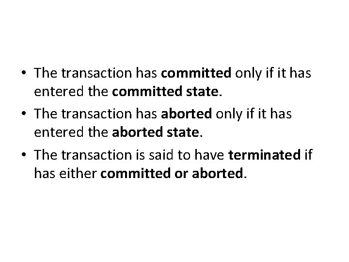  • The transaction has committed only if it has entered the committed state.