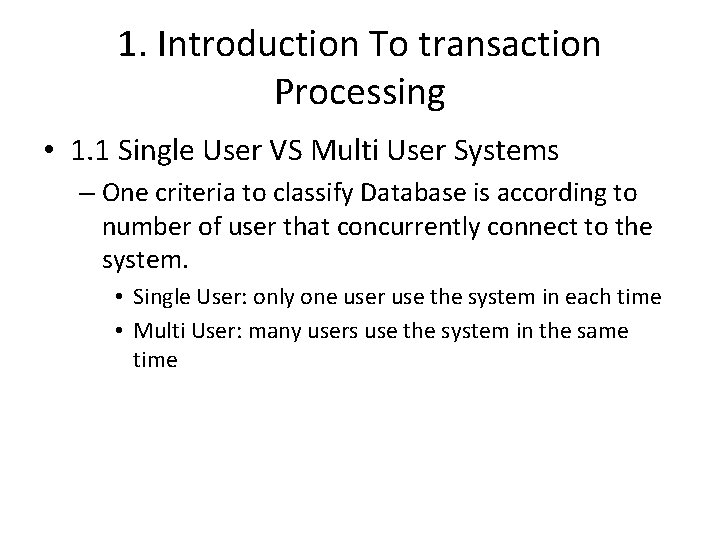 1. Introduction To transaction Processing • 1. 1 Single User VS Multi User Systems