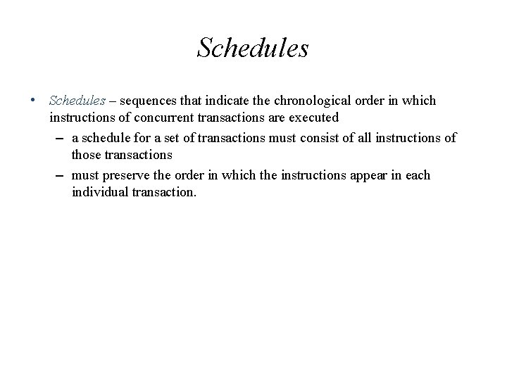 Schedules • Schedules – sequences that indicate the chronological order in which instructions of