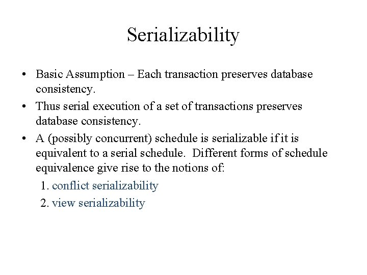 Serializability • Basic Assumption – Each transaction preserves database consistency. • Thus serial execution