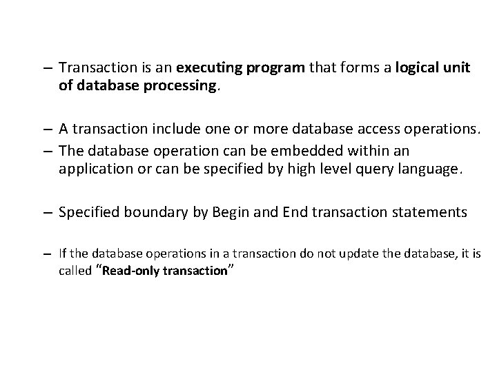 – Transaction is an executing program that forms a logical unit of database processing.