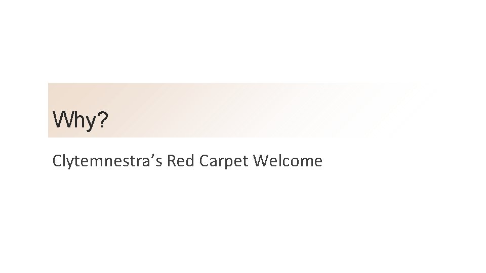 Why? Clytemnestra’s Red Carpet Welcome 
