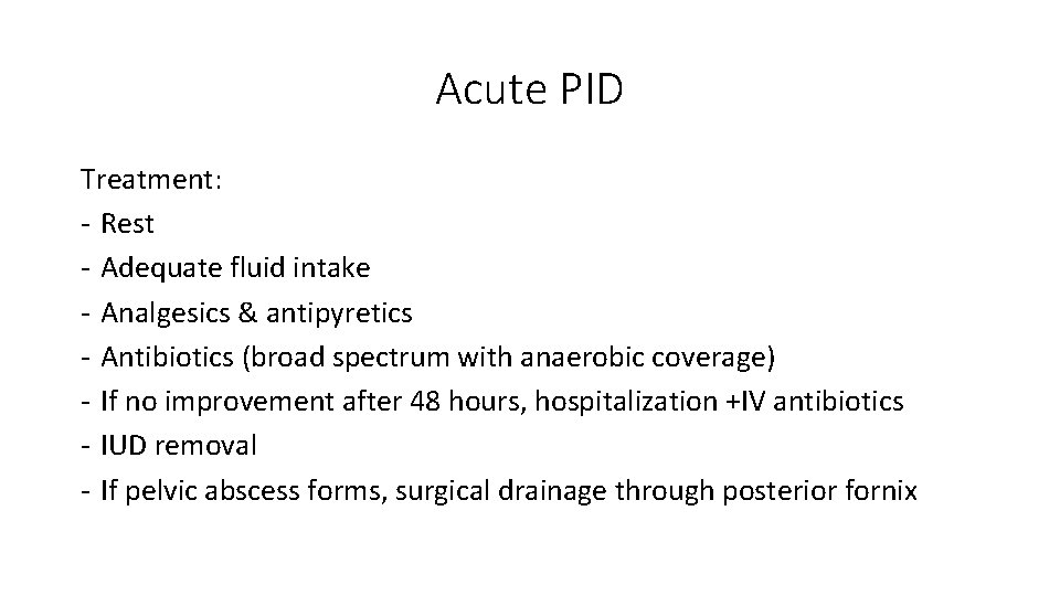 Acute PID Treatment: - Rest - Adequate fluid intake - Analgesics & antipyretics -