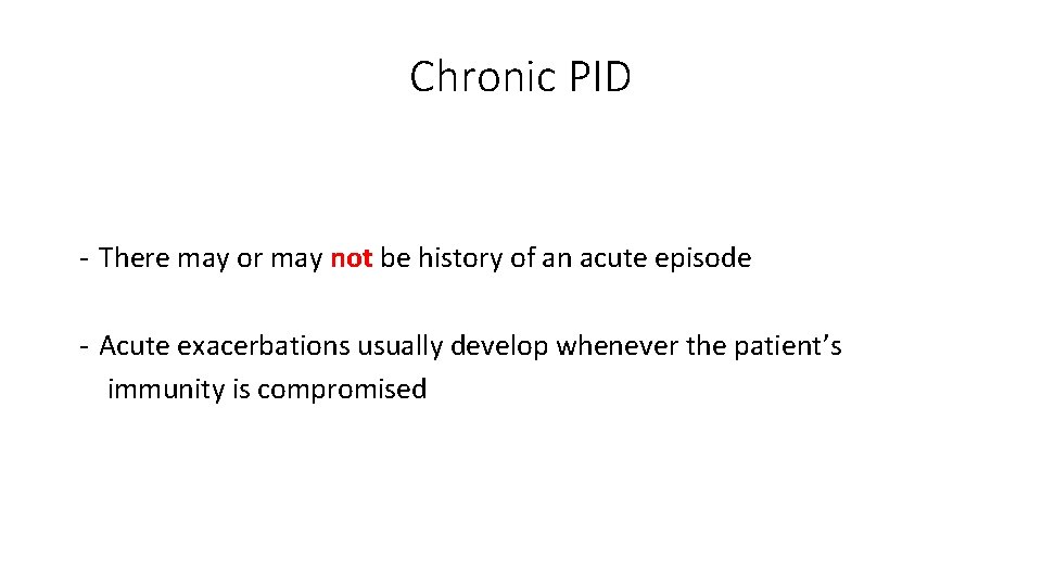 Chronic PID - There may or may not be history of an acute episode