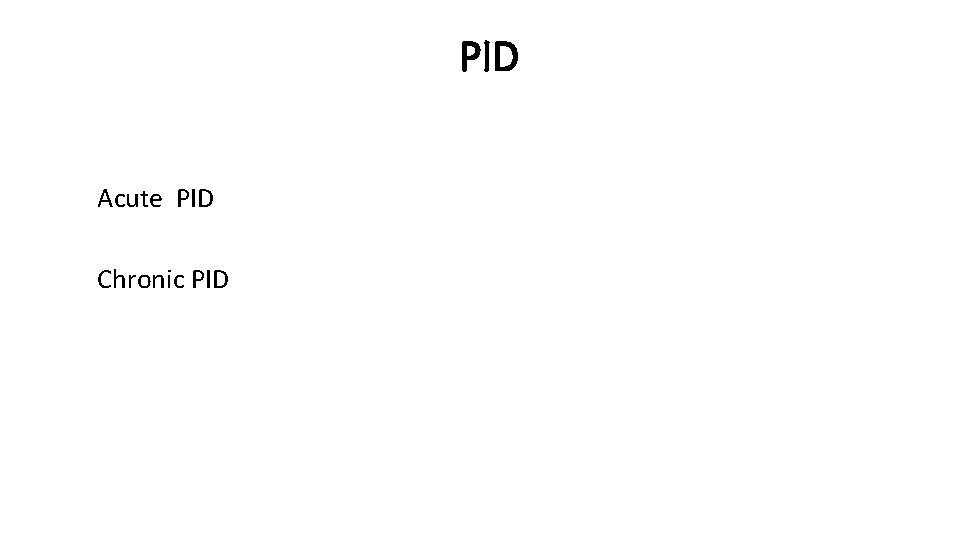 PID Acute PID Chronic PID 