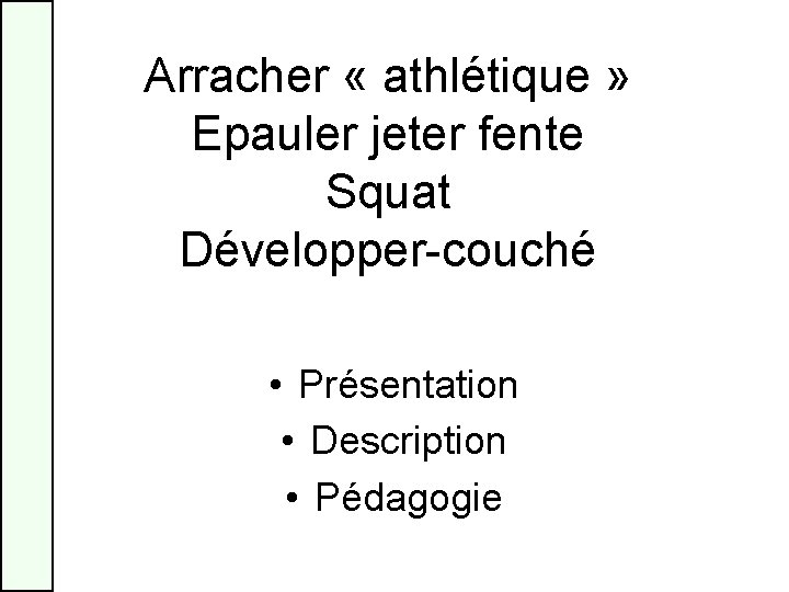 Arracher « athlétique » Epauler jeter fente Squat Développer-couché • Présentation • Description •