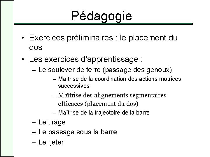 Pédagogie • Exercices préliminaires : le placement du dos • Les exercices d’apprentissage :