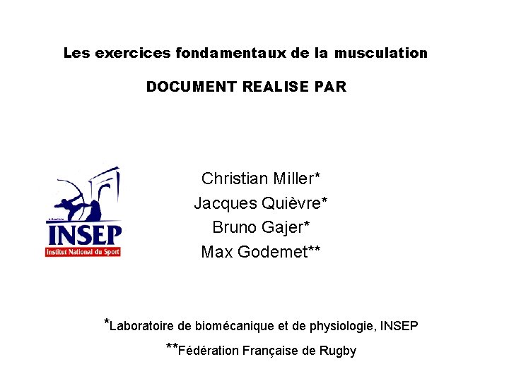 Les exercices fondamentaux de la musculation DOCUMENT REALISE PAR Christian Miller* Jacques Quièvre* Bruno