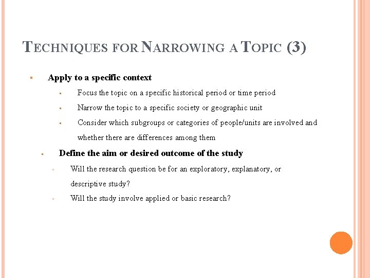 TECHNIQUES FOR NARROWING A TOPIC (3) Apply to a specific context § § Focus