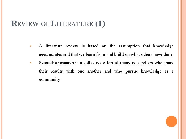 REVIEW OF LITERATURE (1) § A literature review is based on the assumption that