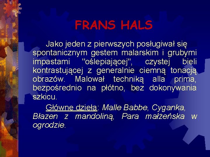 FRANS HALS Jako jeden z pierwszych posługiwał się spontanicznym gestem malarskim i grubymi impastami