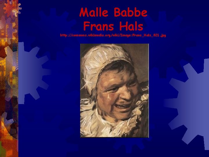 Malle Babbe Frans Hals http: //commons. wikimedia. org/wiki/Image: Frans_Hals_021. jpg 