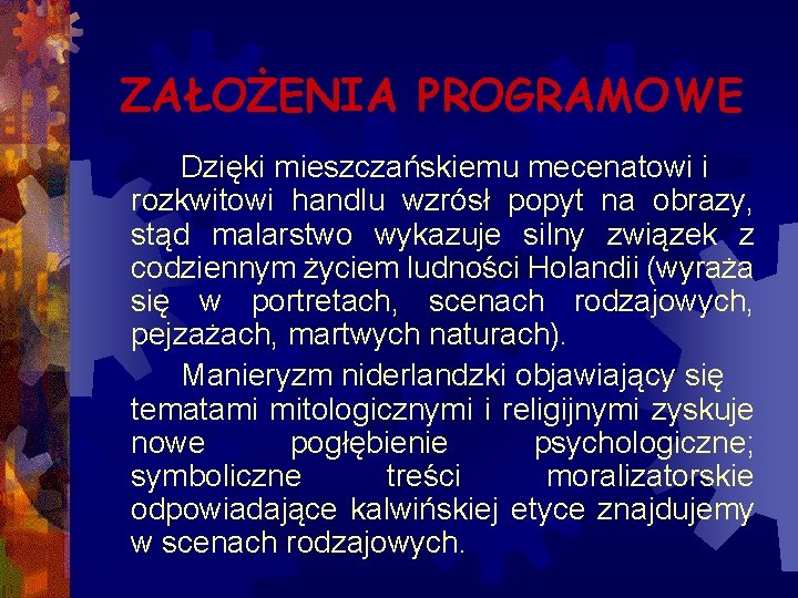 ZAŁOŻENIA PROGRAMOWE Dzięki mieszczańskiemu mecenatowi i rozkwitowi handlu wzrósł popyt na obrazy, stąd malarstwo