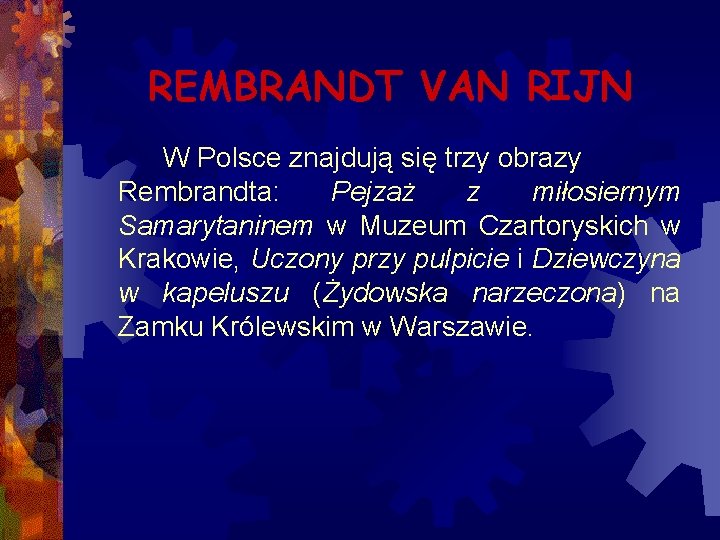 REMBRANDT VAN RIJN W Polsce znajdują się trzy obrazy Rembrandta: Pejzaż z miłosiernym Samarytaninem