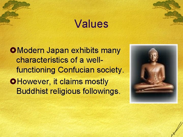 Values £Modern Japan exhibits many characteristics of a wellfunctioning Confucian society. £However, it claims