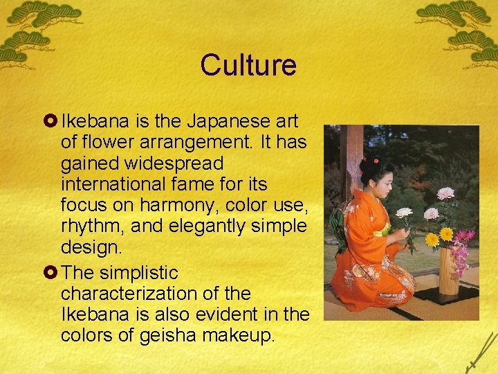 Culture £ Ikebana is the Japanese art of flower arrangement. It has gained widespread