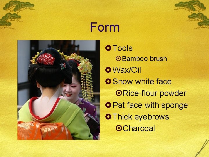 Form £ Tools ¤Bamboo brush £ Wax/Oil £ Snow white face ¤Rice-flour powder £