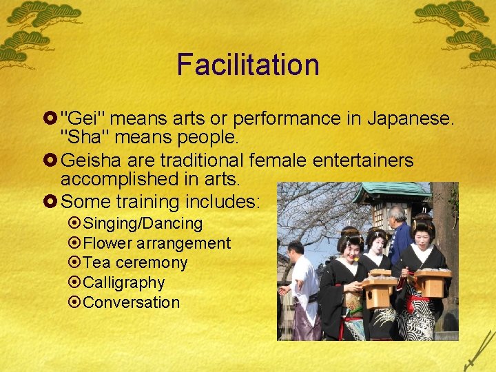 Facilitation £ "Gei" means arts or performance in Japanese. "Sha" means people. £ Geisha