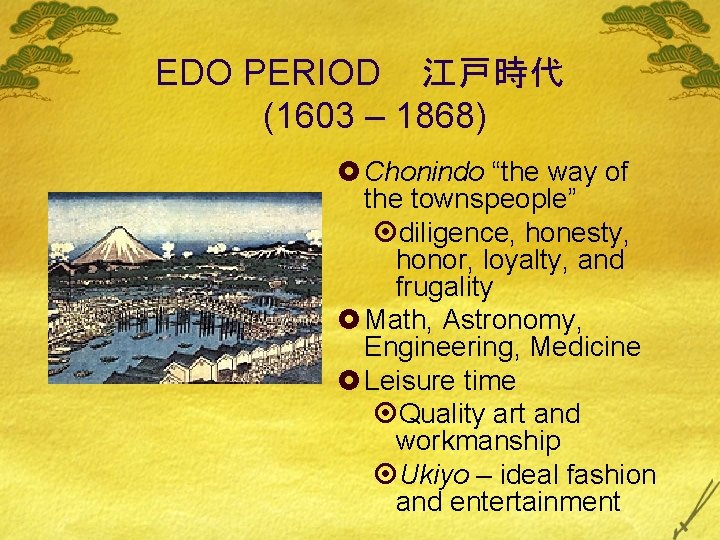 EDO PERIOD 江戸時代 (1603 – 1868) £ Chonindo “the way of the townspeople” ¤diligence,
