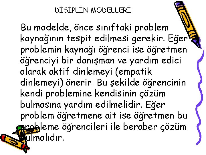 DİSİPLİN MODELLERİ Bu modelde, önce sınıftaki problem kaynağının tespit edilmesi gerekir. Eğer problemin kaynağı