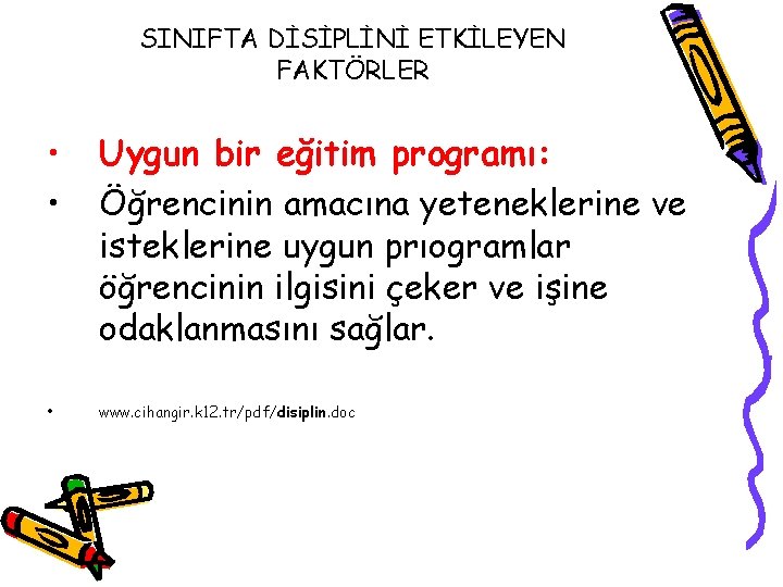 SINIFTA DİSİPLİNİ ETKİLEYEN FAKTÖRLER • • Uygun bir eğitim programı: Öğrencinin amacına yeteneklerine ve