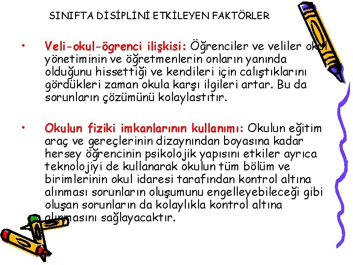 SINIFTA DİSİPLİNİ ETKİLEYEN FAKTÖRLER • Veli-okul-ögrenci ilişkisi: Öğrenciler ve veliler okul yönetiminin ve öğretmenlerin