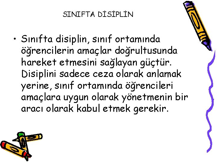 SINIFTA DİSİPLİN • Sınıfta disiplin, sınıf ortamında öğrencilerin amaçlar doğrultusunda hareket etmesini sağlayan güçtür.