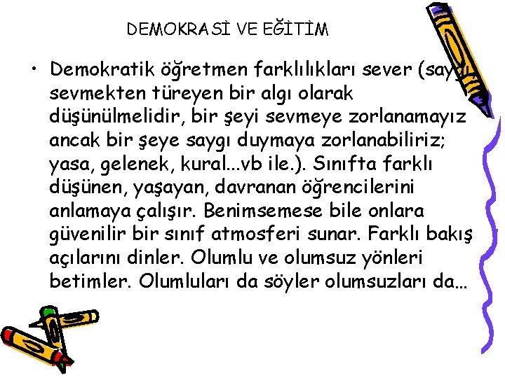 DEMOKRASİ VE EĞİTİM • Demokratik öğretmen farklılıkları sever (saygı, sevmekten türeyen bir algı olarak