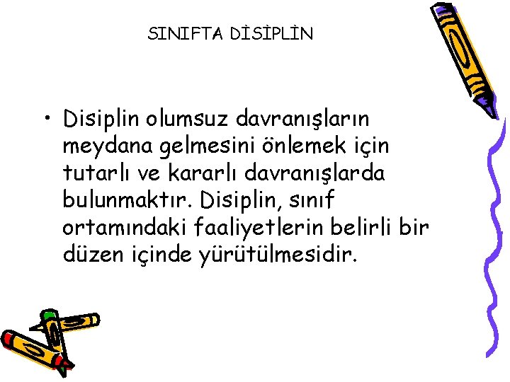 SINIFTA DİSİPLİN • Disiplin olumsuz davranışların meydana gelmesini önlemek için tutarlı ve kararlı davranışlarda