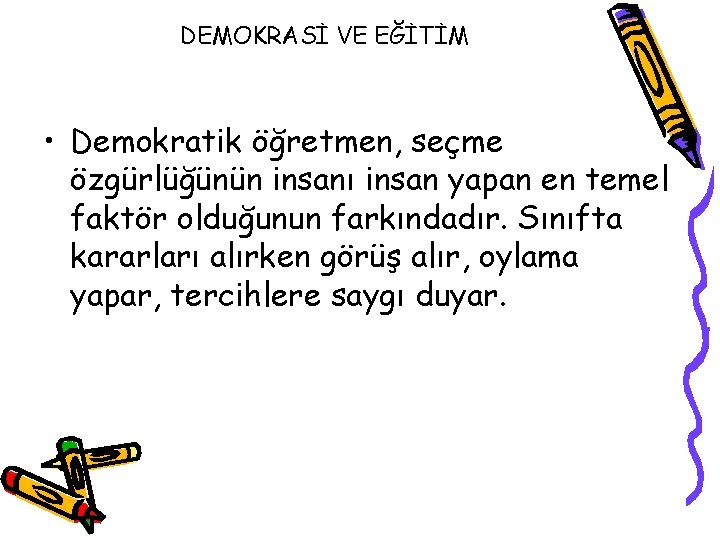 DEMOKRASİ VE EĞİTİM • Demokratik öğretmen, seçme özgürlüğünün insanı insan yapan en temel faktör