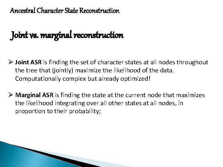 Ancestral Character State Reconstruction Joint vs. marginal reconstruction Ø Joint ASR is finding the