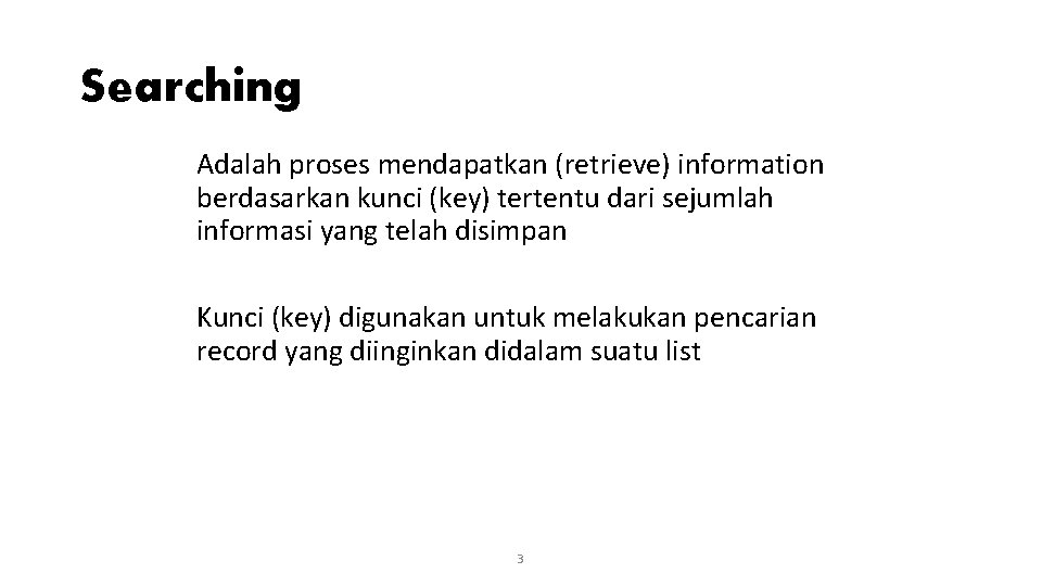 Searching Adalah proses mendapatkan (retrieve) information berdasarkan kunci (key) tertentu dari sejumlah informasi yang Searching Adalah proses mendapatkan (retrieve) information berdasarkan kunci (key) tertentu dari sejumlah informasi yang
