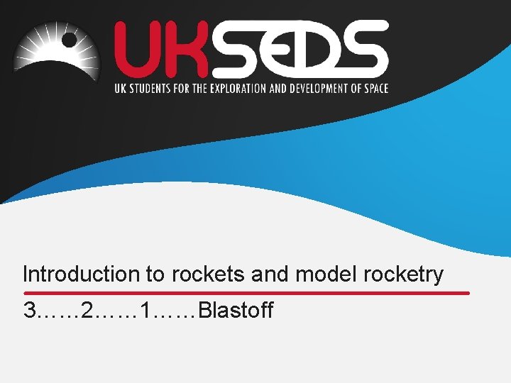 Introduction to rockets and model rocketry 3…… 2…… 1……Blastoff 