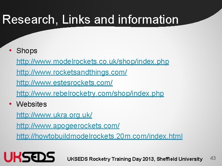 Research, Links and information • Shops http: //www. modelrockets. co. uk/shop/index. php http: //www.