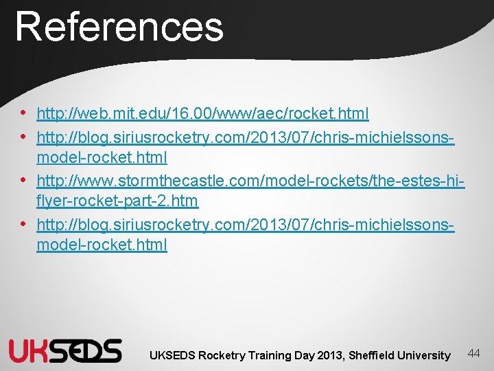 References • http: //web. mit. edu/16. 00/www/aec/rocket. html • http: //blog. siriusrocketry. com/2013/07/chris-michielssonsmodel-rocket. html