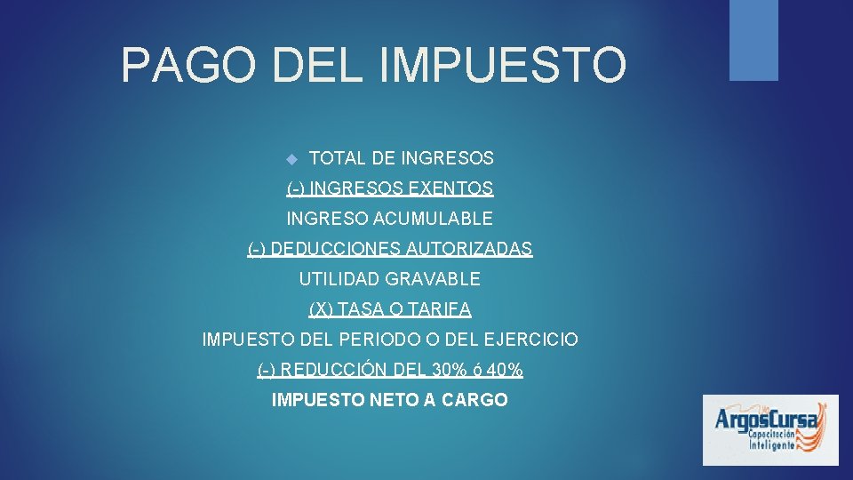 PAGO DEL IMPUESTO TOTAL DE INGRESOS (-) INGRESOS EXENTOS INGRESO ACUMULABLE (-) DEDUCCIONES AUTORIZADAS